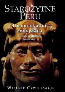 Wielkie Cywilizacje Starożytne Peru Historia Kultur Andyjskich Tom 13 - Książki o kulturze i sztuce - miniaturka - grafika 1