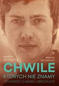 Biografie i autobiografie - Chwile, których nie znamy. Opowieść o Marku Grechucie - miniaturka - grafika 1
