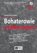 Historia świata - Wydawnictwo Naukowe PWN Bohaterowie z dołów śmierci - WALDEMAR KOWALSKI - miniaturka - grafika 1