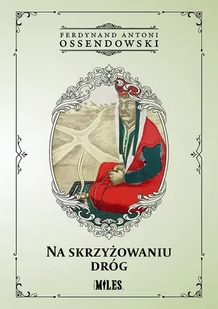 Na skrzyżowaniu dróg Antoni Ferdynand Ossendowski - Archeologia - miniaturka - grafika 2