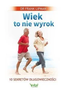 Vital Wiek to nie wyrok. 10 sekretów długowieczności - FRANK LIPMAN - Ezoteryka - miniaturka - grafika 2