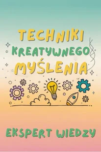 Techniki kreatywnego myślenia - E-booki - poradniki - miniaturka - grafika 1