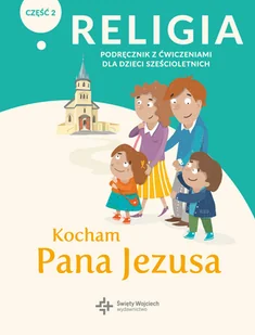 Księgarnia św. Wojciecha - edukacja Religia. Kocham Pana Jezusa. Podręcznik z ćwiczeniami dla dzieci sześcioletnich. Część 2 Paweł Płaczek - Edukacja przedszkolna Księgarnia św. Wojciecha - edukacja Religia. Kocham Pana Jezusa. Podręcznik z ćwiczeniami dla dzieci sześcioletnich. Część 2 Paweł Płaczek - Edukacja przedszkolna - miniaturka - grafika 1