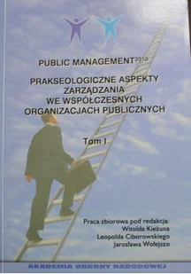 Public Management Prakseologiczne aspekty zarządzania we współczesnych organizacjach publicznych Tom 1 - Zarządzanie - miniaturka - grafika 1