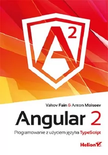 Helion Angular 2 Programowanie z użyciem języka TypeScript Yakov Fain Anton Moiseev - Książki o programowaniu - miniaturka - grafika 1