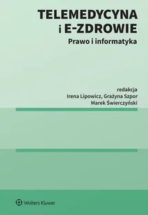 Telemedycyna i e-Zdrowie Lipowicz Irena Świerczyński Marek Szpor Grażyna - Prawo - miniaturka - grafika 1