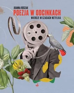 Joanna ROSZAK poezja w odcinkach. Wiersze w czasach Netflixa - Roszak Joanna - książka - Podręczniki dla szkół wyższych - miniaturka - grafika 1