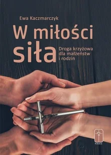 W miłości siła Droga krzyżowa dla małżeństw Nowa - Religia i religioznawstwo - miniaturka - grafika 2