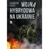 Felietony i reportaże - Pacek Bogusław Wojna hybrydowa na Ukrainie - miniaturka - grafika 1