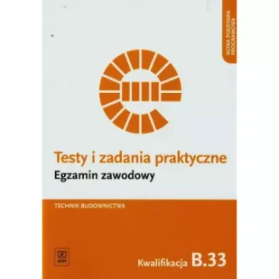 Technik budownictwa. Kwalifikacja B.33. Testy i Zadania Praktyczne. Egzamin Zawodowy - Podręczniki dla szkół zawodowych - miniaturka - grafika 1
