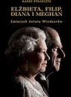 Elżbieta, Filip, Diana i Meghan. Zmierzch świata Windsorów - Biografie i autobiografie - miniaturka - grafika 1