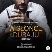 Audiobooki - romanse - W słońcu Dubaju. Agent Kelly. Tom 1 Monika Magoska-Suchar - miniaturka - grafika 1
