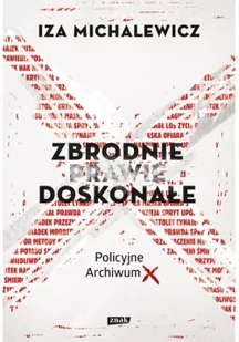 Iza Michalewicz Zbrodnie prawie doskonałe Policyjne Archiwum X - Felietony i reportaże - miniaturka - grafika 2