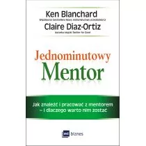 JEDNOMINUTOWY MENTOR JAK ZNALEŹĆ MENTORA I PRACOWAĆ Z NIM I DLACZEGO WARTO NIM ZOSTAĆ Ken Blanchard - Zarządzanie - miniaturka - grafika 1