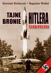 CB Tajne bronie Hitlera. Ślad polski - Kordaczuk Sławomir, Bogusław Wróbel - Historia Polski - miniaturka - grafika 1