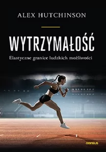 Wytrzymałość. Elastyczne granice ludzkich możliwości - Sport i wypoczynek - miniaturka - grafika 1