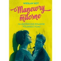 Poznańskie Manewry miłosne. Najsłynniejsze romanse polskiego filmu - Wiesław Kot - Książki o kulturze i sztuce - miniaturka - grafika 2