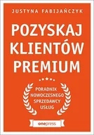 E-booki - biznes i ekonomia - Pozyskaj klientów premium. Poradnik nowoczesnego sprzedawcy usług - miniaturka - grafika 1