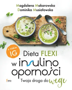 Dieta flexi w insulinooporności Twoja droga do wege Magdalena Makarowska Dominika Musiałowska PDF) - E-booki - kuchnia i diety - miniaturka - grafika 1