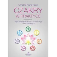 Psychologia - Czakry w praktyce Najskuteczniejsze techniki pracy z energią dla początkujących CHRISTINE ARANA FADER - miniaturka - grafika 1