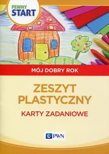 Wydawnictwo Szkolne PWN Pewny start Mój dobry rok Zeszyt plastyczny Karty zadaniowe - Aneta Pliwka, Katarzyna Radzka, Barbara Szostak - Podręczniki dla szkół podstawowych - miniaturka - grafika 1