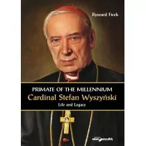 Primate of the Millennium Cardinal Stefan Wyszyński Life and Legacy Nowa - Biografie i autobiografie - miniaturka - grafika 1