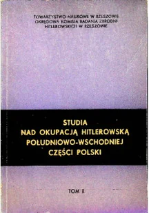 Studia nad okupacją hitlerowską południowo-wschodniej części Polski tom II - Historia Polski - miniaturka - grafika 1