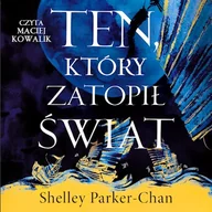 Audiobooki - fantastyka i horror - Ten, który zatopił świat Shelley Parker-Chan - miniaturka - grafika 1