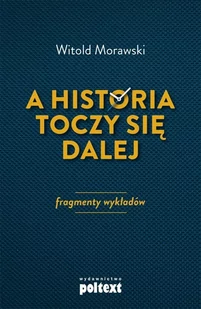 A Historia Toczy Się Dalej Fragmenty Wykładów Witold Morawski - Filozofia i socjologia A Historia Toczy Się Dalej Fragmenty Wykładów Witold Morawski - Filozofia i socjologia - miniaturka - grafika 2
