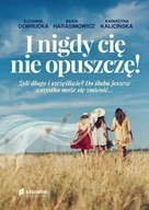 Proza - Słowne (dawniej Burda Książki) I nigdy cię nie opuszczę! - Zuzanna Dobrucka, Beata Harasimowicz, Katarzyna K - miniaturka - grafika 1