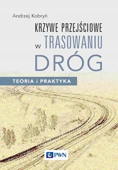 Krzywe przejściowe w trasowaniu dróg. Teoria i praktyka