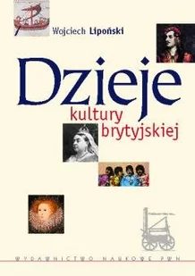 PWN Dzieje kultury brytyjskiej - WOJCIECH LIPOŃSKI - Kulturoznawstwo i antropologia - miniaturka - grafika 1