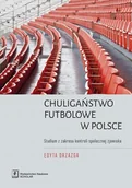 Filozofia i socjologia - WYDAWNICTWO NAUKOWE SCHOLAR SP.Z O.O. CHULIGAŃSTWO FUTBOLOWE W POLSCE STUDIUM Z ZAKRESU KONTROLI SPOŁECZNEJ ZJAWISKA - miniaturka - grafika 1