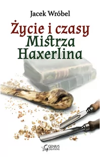 Wróbel Jacek Życie i czasy Mistrza Haxerlina - dostępny od ręki, natychmiastowa wysyłka - Fantasy - miniaturka - grafika 1