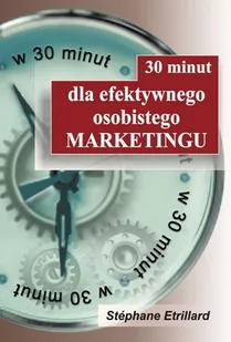 30 minut dla efektywnego osobistego Marketingu - Etrillard Stephane - Poradniki hobbystyczne - miniaturka - grafika 1