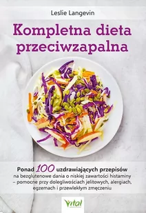 Kompletna Dieta Przeciwzapalna Ponad 100 Uzdrawiających Przepisów Na Bezglutenowe Dania O Niskiej Zawartości Histaminy Pomocne Przy Dolegliwościach Jelitowych Alergiach Egzemach I Przewlekłym Zmę - Poradniki hobbystyczne - miniaturka - grafika 1