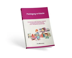 Pedagog w klasie. Scenariusze zajęć do pracy z dziećmi w edukacji wczesnoszkolnej oraz z doradztwa z - Praca Zbiorowa - książka - Prawo - miniaturka - grafika 1