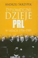 Historia świata - Dyplomatyczne Dzieje PRL w latach 1956-1989 - Andrzej Skrzypek - miniaturka - grafika 1