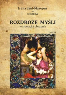 Esemira Irena Szul-Mazepus vel Rozdroże myśli w słowach i obrazach. Tom 3 - Poezja - miniaturka - grafika 2