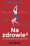 E-booki - poradniki - Na zdrowie! Jak trzeźwiałam w kulturze picia - miniaturka - grafika 1