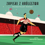 Audiobooki - poradniki - Zapiski z królestwa. 50 niesamowitych opowieści o angielskim futbolu - miniaturka - grafika 1
