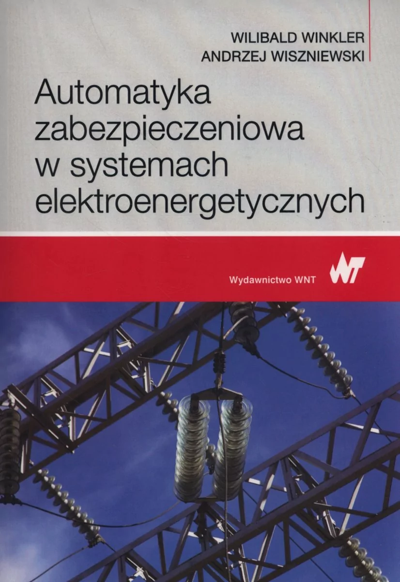 Automatyka zabezpieczeniowa w systemach elektroenergetycznych - Wilibald Winkler, Andrzej Wiszniewski