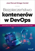 Książki o programowaniu - Jose Manuel Ortega Candel Bezpieczeństwo kontenerów w DevOps Zabezpieczanie i monitorowanie kontenerów Docker - miniaturka - grafika 1