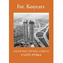 Fot. Kosycarz. Niezwykłe zwykłe zdjęcia z lotu ptaka - Przewodniki - miniaturka - grafika 2