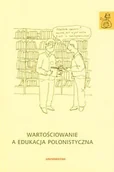 Podręczniki dla szkół wyższych - Wartościowanie a edukacja polonistyczna. Tom 4. Edukacja nauczycielska polonisty - miniaturka - grafika 1