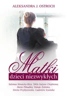Biografie i autobiografie - Matki dzieci niezwykłych Ostroch Aleksandra J - miniaturka - grafika 1