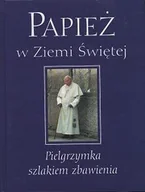 Felietony i reportaże - Papież w Ziemi Świętej - miniaturka - grafika 1