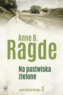 Smak słowa Na pastwiska zielone. Saga rodziny Neshov - Anne B. Ragde - Proza obcojęzyczna - miniaturka - grafika 2