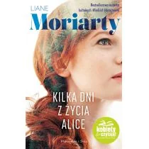 KILKA DNI Z ŻYCIA ALICE Liane Moriarty - Powieści - miniaturka - grafika 1