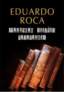 Aleksandra i Andrzej Kuryłowicz Warsztat książek zakazanych Eduardo Roca - Powieści - miniaturka - grafika 2